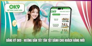 Đăng Ký OK9 - Hướng Dẫn Tham Gia Cá Cược Trực Tuyến