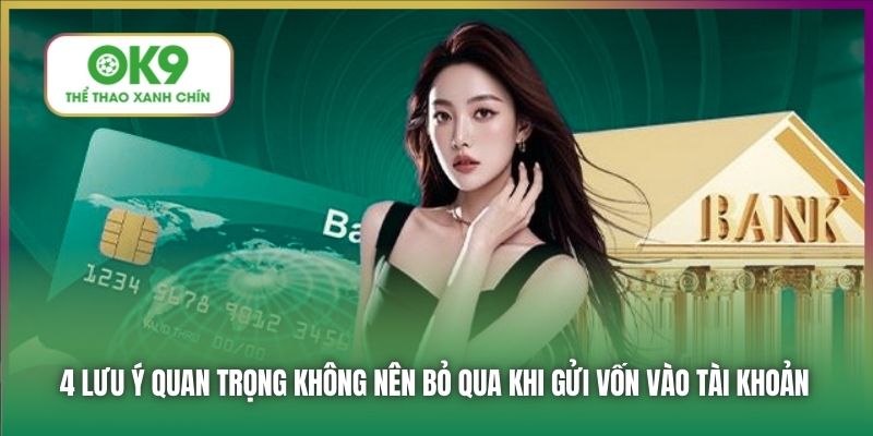 4 lưu ý quan trọng không nên bỏ qua khi gửi vốn vào tài khoản