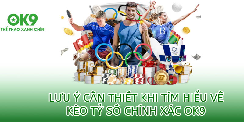 lưu ý cần thiết khi chơi kèo tỷ số chính xác tại ok9