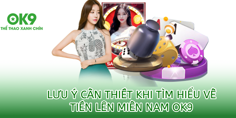 Lưu ý khi chơi tiến lên miền nam ok9