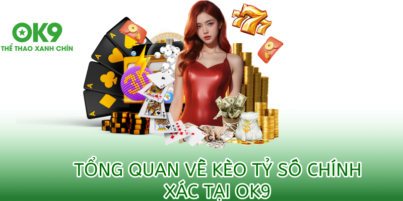 đôi nét về kèo tỷ số chính xác ok9