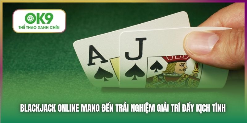 Blackjack online mang đến trải nghiệm giải trí đầy kịch tính