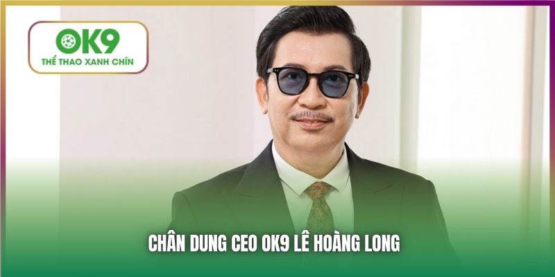 Chân dung CEO OK9 Lê Hoàng Long