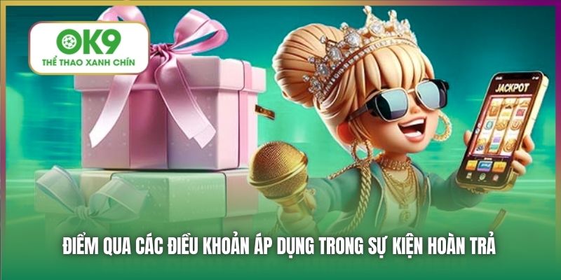 Điểm qua các điều khoản áp dụng trong sự kiện hoàn trả