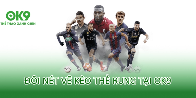 Kèo Rung | “Làn Gió Mới” Hấp Dẫn Trong Cá Cược Bóng Đá 1 đôi nét về kèo rung ok9