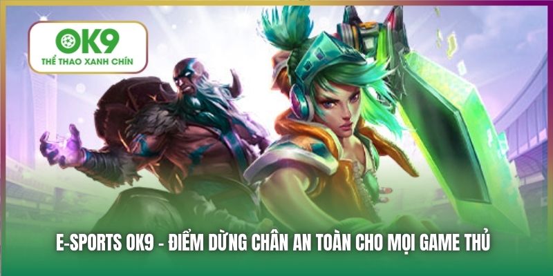 E-sports OK9 - điểm dừng chân an toàn cho mọi game thủ