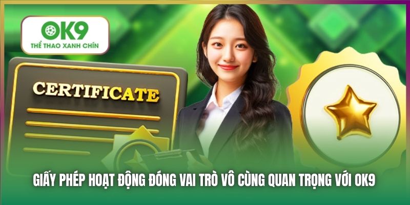 Giấy phép hoạt động đóng vai trò vô cùng quan trọng với OK9