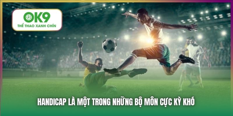 Handicap là một trong những bộ môn cực kỳ khó