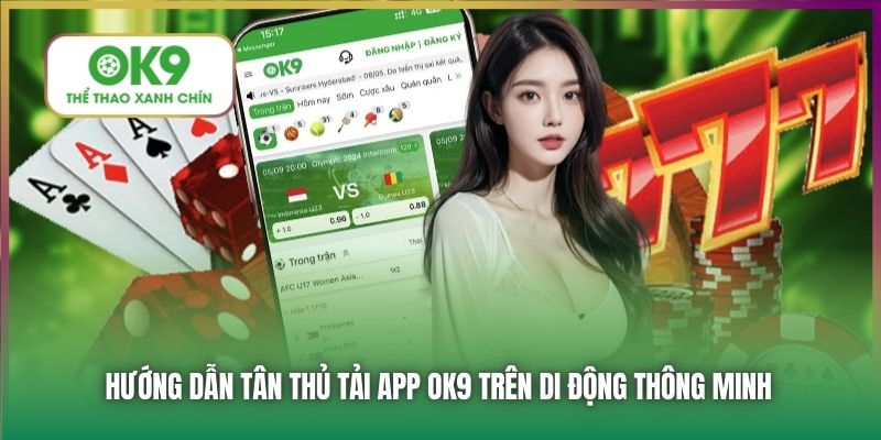 Hướng dẫn tân thủ tải app OK9 trên di động thông minh