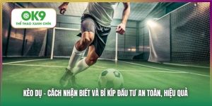 Cách Nhận Biết Kèo Dụ và Phương Pháp Đầu Tư An Toàn