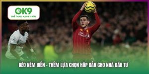 Kèo Ném Biên Tại Nhà Cái OK9 - Thêm Lựa Chọn Hấp Dẫn