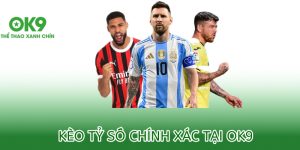 kèo tỷ số chính xác ok9