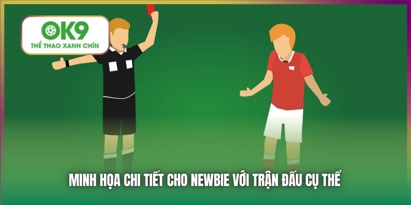 Minh họa chi tiết cho newbie với trận đấu cụ thể