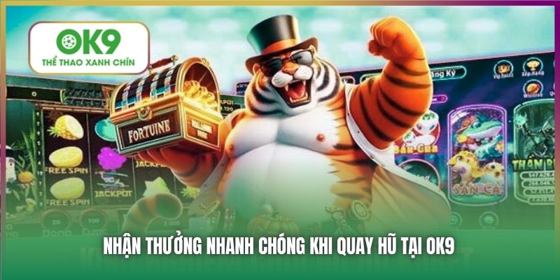 Nhận thưởng nhanh chóng khi quay hũ tại OK9