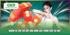 Nhiệm Vụ Tân Thủ Siêu Hấp Dẫn Dành Cho Tân Binh Tại OK9