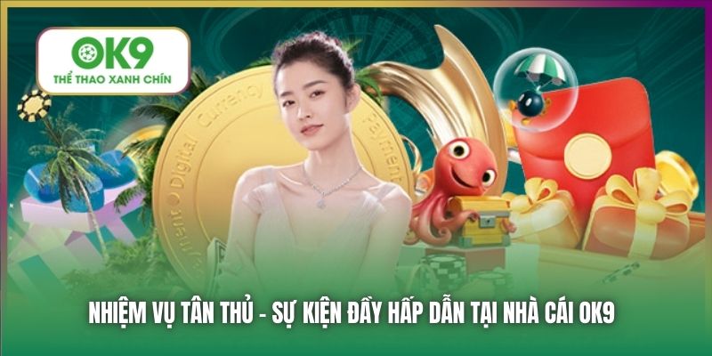 Nhiệm vụ tân thủ - sự kiện đầy hấp dẫn tại nhà cái OK9