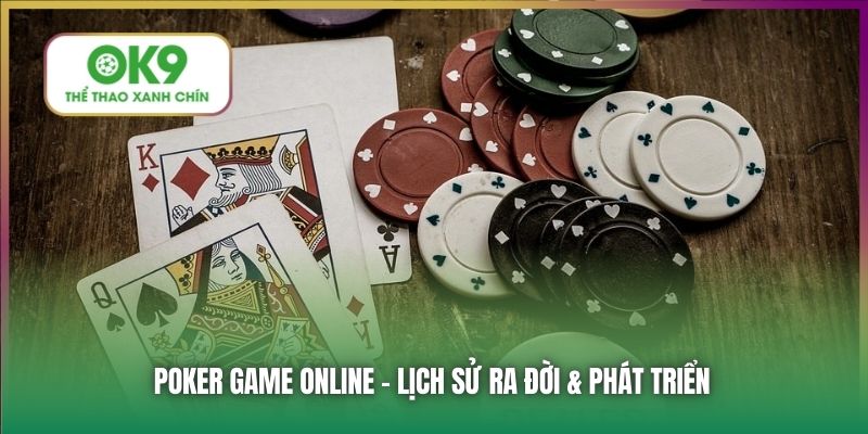 Poker game online - Lịch sử ra đời & phát triển