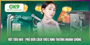 Rút Tiền OK9 - Những Phương Thức Phổ Biến và An Toàn