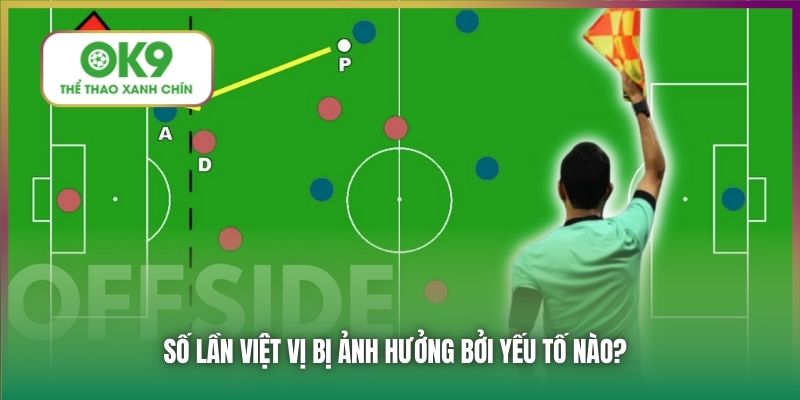 Số lần việt vị bị ảnh hưởng bởi yếu tố nào?