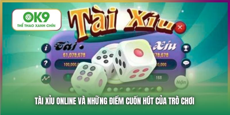 Tài Xỉu online và những điểm cuốn hút của trò chơi