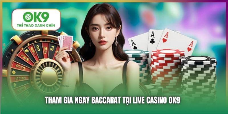 Tham gia ngay Baccarat tại Live Casino OK9