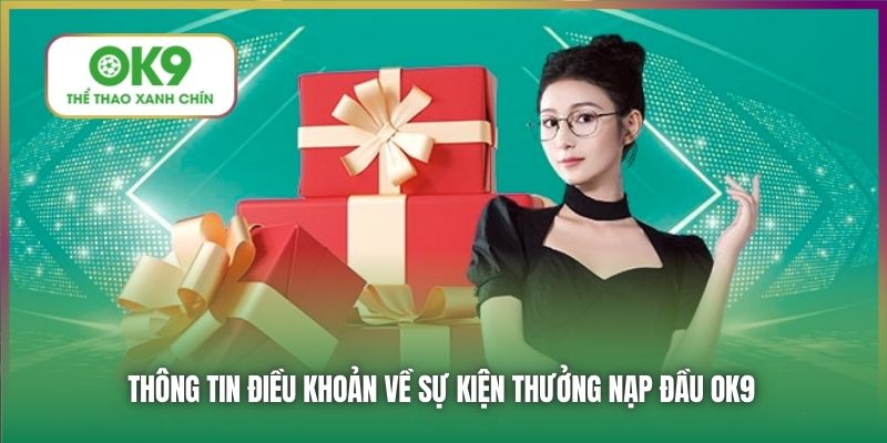 Thông tin điều khoản về sự kiện thưởng nạp đầu OK9