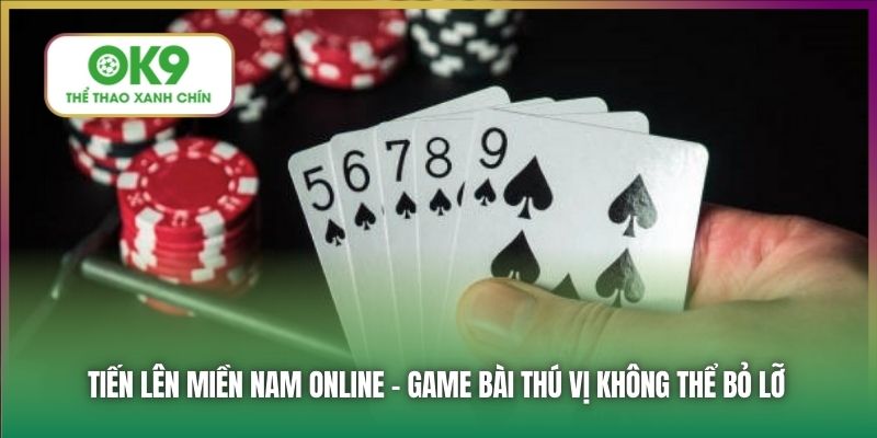 Tiến lên miền Nam online - Game bài thú vị không thể bỏ lỡ