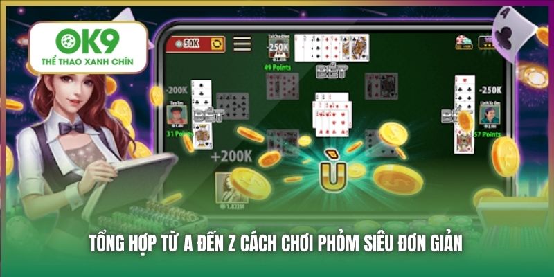 Tổng hợp từ A đến Z cách chơi Phỏm siêu đơn giản
