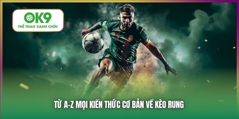 Từ A-Z mọi kiến thức cơ bản về kèo rung