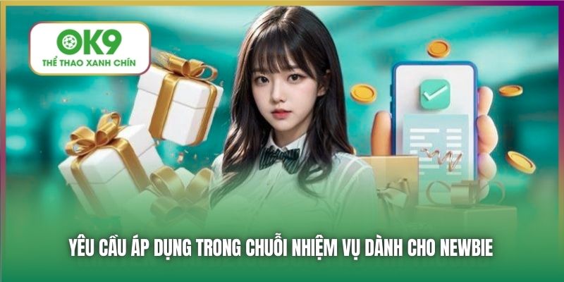 Yêu cầu áp dụng trong chuỗi nhiệm vụ dành cho newbie