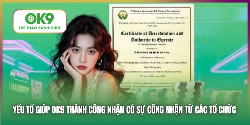 Yếu tố giúp OK9 thành công nhận có sự công nhận từ các tổ chức
