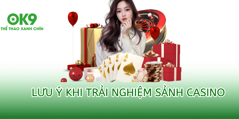 Lưu ý khi trải nghiệm Live Casino OK9