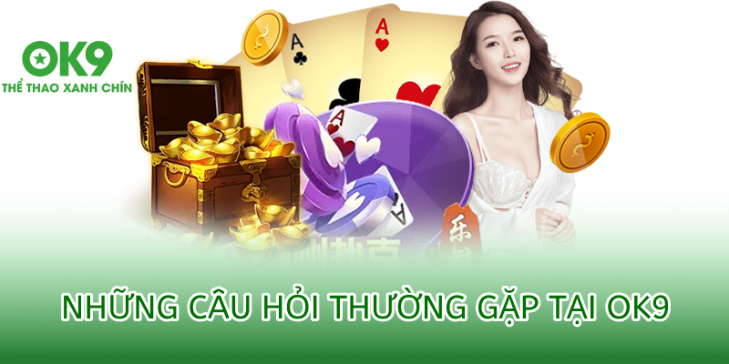 Những câu hỏi thường gặp ok9