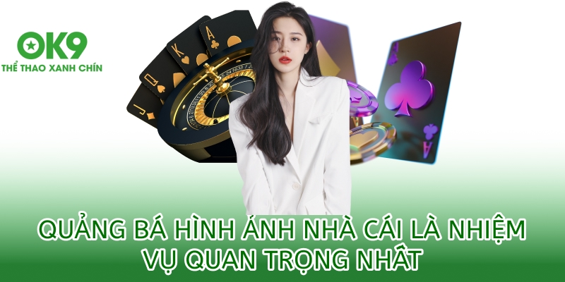 Đại lý ok9 1 Quảng bá hình ảnh nhà cái là nhiệm vụ quan trọng nhất
